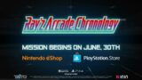 Experience the full trilogy: Ray'Z Arcade Chronology – Operation begins on June, 30th.