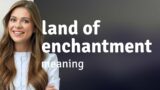 Exploring the "Land of Enchantment": A Journey Through Language and Meaning