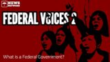 FEDERAL VOICES 2 | What is a Federal Government?