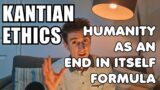Formula of Humanity as an End in Itself (Kant's Ethics A-Level #7)