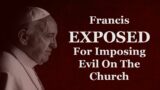 Francis EXPOSED By His Usual Allies For Being A Tyrant