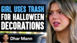 Girl Uses TRASH For HALLOWEEN DECORATIONS, What Happens Is Shocking | Dhar Mann Studios