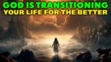 God is Transitioning Your Life For The Better – This is Your Confirmation Sign!