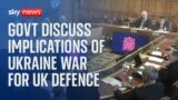 Government discuss the implications of the Ukraine war for UK defence