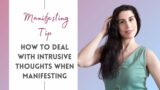 How To Deal With Intrusive Thoughts When Manifesting Your Desires