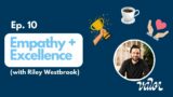How to Pair Empathy with Excellence in Business (with Riley Westbrook) – Podcast Episode 10