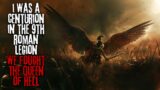 I Was A Centurion In The 9th Roman Legion, We Fought The Queen Of Hell… Creepypasta
