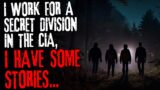 I work for a secret division in the CIA, I have some stories…