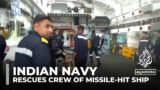 Indian Navy rescues crew from ship hit by Houthi missiles in Gulf of Aden
