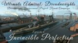 Invincible Perfection – Episode 6 – Dreadnought Improvement Project French Campaign