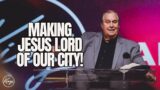 Jesus is Lord: "Making Jesus Lord of Our City" | Dr Marocco | King's Dallas