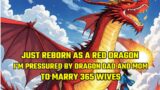Just Reborn as a Red Dragon, I'm Pressured by Dragon Father and Dragon Mother to Marry 365 Wives
