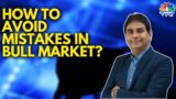 LIVE | How To Avoid Mistakes In Bull Market? | Vijay Kedia Shares His Market Outlook | CNBC TV18