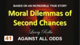 Larry Rolla – Against All Odds  – Moral Dilemmas of Second Chances