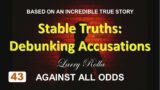 Larry Rolla – Against All Odds  – Stable Truths: Debunking  Accusations