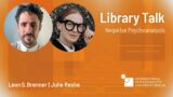 Library Talk | Negative Psychoanalysis | Leon Brenner and Julie Reshe