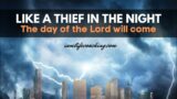 Like a thief in the night.Heavy judgment, illness & death for those who do not bear the seal of God.