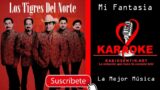 Los Tigres Del Norte   Mi Fantasia    Karaoke