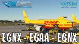 MSFS 2020 Live: Real DHL Ops | East Midlands to Belfast (Round Trip) | iniBuilds A300-600F *UPDATE*