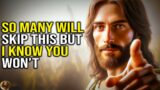 MY CHILD "SO MANY WILL SKIP THIS BUT I KNOW YOU WON'T" |God Message |God Message Today |Gods Message
