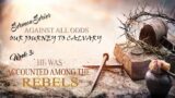March 17, 2024 -Series: Against All Odds, Week 3: He Was Counted Among The Rebels, Pastor Dan Farrow