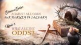 March 3, 2024 – Sermon Series: Against All Odds, Week 1: What Are The Odds?,  Pastor Daniel Farrow