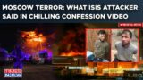 Moscow Terror: Watch ISIS Attacker’s Confession On Cam As Russia Mourns| Offered Reward For Carnage?