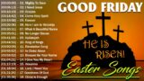 NEW EASTER WORSHIP SONGS 2024 ~ PRAISE AND WORSHIP ~ HE IS RISEN ~ GOOD FRIDAY