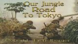 Our Jungle Road to Tokyo, Part 1, by Robert L. Eichelberger