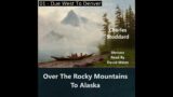 Over The Rocky Mountains To Alaska by Charles Warren Stoddard read by David Wales | Full Audio Book