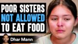 POOR SISTERS Not Allowed TO EAT FOOD, What Happens Next Is Shocking | Dhar Mann Studios