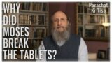 Parashat Ki Tisa 5784 : Why Did Moses Break the Tablets?