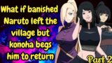 Part 2 What if banished Naruto left the village but konoha begs him to return / Naruto x Harem