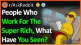 People Who Work For The Super Rich, What Have You Seen? (r/AskReddit)