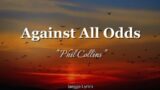 Phil Collins – Against All Odds ( Lyrics )