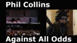 Phil Collins "Against All Odds" AMAZING (Reaction!!)