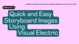 Quick and Easy Storyboard Images Using Visual Electric