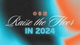 Raise the Floor in 2024 | New Years Series 2024 | Lead Pastor Daniel Macaluso