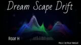 Roar H – Dreamscape Drift [Electronica] [2024]