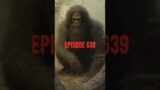 # SHORT EPISODE 639 #bigfoot  #monsters  #scary