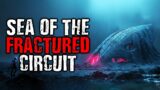 Sea of The Fractured Circuit | Scary Stories from The Internet