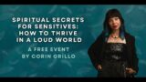 Spiritual Secrets for Sensitives: How to Thrive in a Loud World