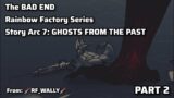 The Bad Ending Series | Story Arc 7: Ghosts from the Past | Rainbow Factory AU | PART 2