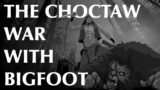 The Choctaw War with Bigfoot