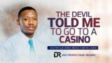 The Devil Told Me To Go To A CASINO | Niliambiwa niende CASINO | Amb. Prophet David Richard