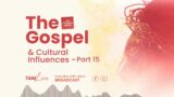 The Gospel and Cultural Influences – Part 15