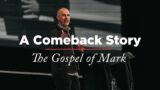 The Gospel of Mark | Week 47: A Comeback Story