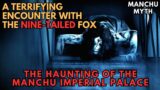 The Haunting of the Manchu Imperial Palace (A Terrifying Encounter with the Nine Tailed Fox)