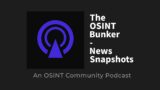 The OSINT Bunker News Snapshots – Episode 4