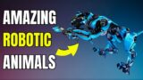 The TOP MOST interesting AMAZING ROBOTIC ANIMALS you must see!